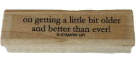 Stampin Up Rubber Stamp On Getting A Little Bit Older and Better Birthda... - $3.99