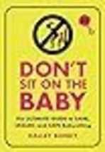 Dont Sit On the Baby, 2nd Edition The Ultimate Guide to Sane, Skilled, and Safe  - £11.29 GBP