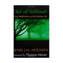 Out of Solitude: Three Meditations on the Christian Life Henri J. M. Nouwen - $9.00