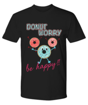 Donut Worry Be Happy-04, black Premium Tee. Model 6400014  - $29.99