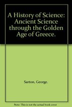 A History of Science: Ancient Science through the Golden Age of Greece. ... - £6.23 GBP