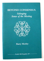 Beyond Consensus : Salvaging Sense of the Meeting by Barry Morley (1993,... - £23.70 GBP