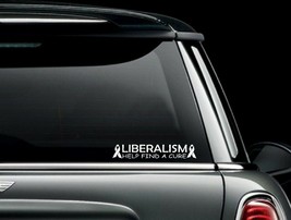 Liberalism Please Help Find a Cure Car Window Decal Bumper Sticker US Seller - £4.97 GBP+