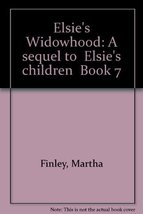 Elsie&#39;s Widowhood: A sequel to &quot;Elsie&#39;s children&quot; Book 7 Martha Finley - $29.99