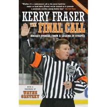 The Final Call: Hockey Stories from a Legend in Stripes Fraser, Kerry/ Gretzky,  - $31.00