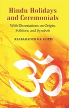 Hindu Holidays and Ceremonials : With Dissertations On Origin, Folklore, and Sym - £21.27 GBP