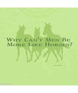 Horse T-shirt S M L XL XXL NWT Why Can&#39;t Men Be More Like Horse Cotton - £16.12 GBP