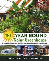 The Year-Round Solar Greenhouse: How to Design and Build a Net-Zero Ener... - £17.51 GBP