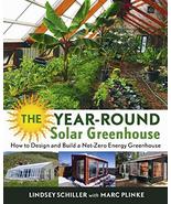 The Year-Round Solar Greenhouse: How to Design and Build a Net-Zero Energy Green - $21.99