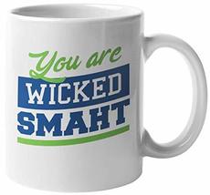 You Are Wicked Smaht! A Smart Boston Accent Northeastern Coffee &amp; Tea Mug For Ha - £15.81 GBP+