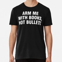 Arm Me With Books Not Bullets Size S to 5XL Made in the USA T-Shirt - £17.59 GBP