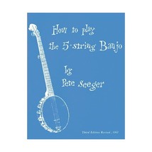 How to Play the 5-String Banjo: A Manual for Beginners Seeger, Pete - $25.00