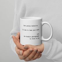 Dear Person Behind Me I&#39;d Like To Take Your Nudes White glossy mug 11 oz - £15.21 GBP+