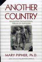 Another Country: Navigating the Emotional Terrain of Our Elders Pipher, ... - $5.57