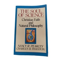 The Soul of Science: Christian Faith and Natural Philosophy by Pearcey &amp;... - $6.92