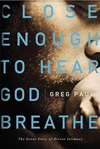 Close Enough to Hear God Breathe: The Great Story of Divine Intimacy [Paperback] - £15.97 GBP