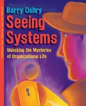 Seeing Systems: Unlocking the Mysteries of Organizational Life by Barry Oshry -  - £26.72 GBP