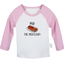 Ma! The Meatloaf Funny Tshirt Newborn Baby T-shirt Toddler Graphic Tee Kids Tops - £8.34 GBP
