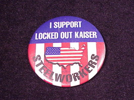 I Support Locked Out Kaiser Steelworkers Pinback Button, Pin, union - £4.67 GBP