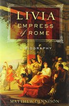 Livia, Empress of Rome: A Biography Dennison, Matthew - £6.32 GBP