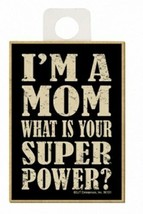 I&#39;m A Mom Whats Your Super Power? Mothers Day Gift Fridge Magnet 2.5X3.5 New B6 - £4.66 GBP