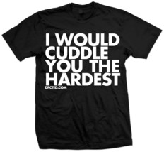 New I Would Cuddle You The Hardest T Shirt  Funny Shirt - £15.47 GBP+