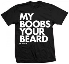 New MY BOOBS YOUR BEARD SHIRT Licensed DPCTED SHIRT MANY Colors - $24.95