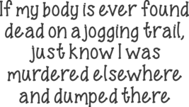 Comical Embroidered Shirt - If my body is ever found dead on a jogging t... - $21.95