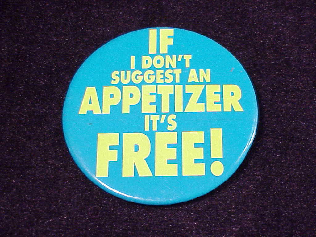 If I Don't Suggest An Appetizer, It's Free Promotional Pinback Button, Pin - $5.95