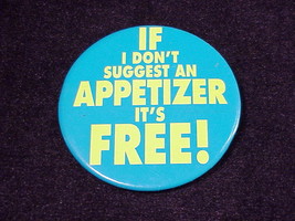 If I Don&#39;t Suggest An Appetizer, It&#39;s Free Promotional Pinback Button, Pin - $5.95