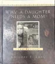 Why a Daughter Needs a Mom: 100 Reasons...Author: Gregory E. Lang (hardcover) - £9.43 GBP