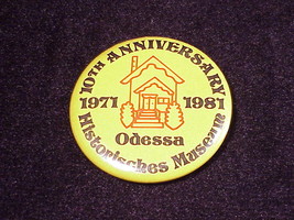 1981 Odessa Historisches Museum 10th Anniversary, Pinback Button, Pin Wa... - $5.95