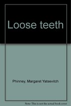 Loose teeth Phinney, Margaret Yatsevitch - $17.15