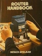 Router Handbook [Hardcover] [Jan 01, 1983] Patrick Spielman - $40.00