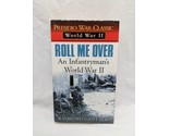Roll Me Over An Infantrymans World War II Novel - $8.90