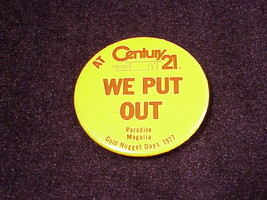 1997 Gold Nugget Days Paradise Magalia, We Put Out At Century 21 Pinback Button - £4.75 GBP