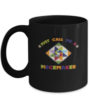Coffee Mug Funny Just Call Me A Piece maker Quilter  - £15.99 GBP