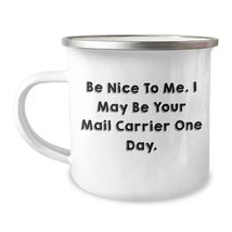 Be Nice to Mail Carriers, Funny Camping Mug for Mail Carrier One Day, Gi... - £19.47 GBP