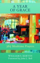 A Year of Grace: 365 Mealtime Prayers Kervin, William S. and Bell, John L. - £6.95 GBP