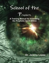 School of the Prophets: A Training Manual for Activating the Prophetic S... - £25.79 GBP