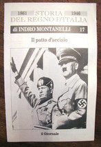 Indro Montanelli Storia del regno d&#39;Italia 1861 1946 Il Patto D&#39;acciaio n 17 - £12.60 GBP
