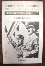 Indro Montanelli Storia del regno d&#39;Italia 1861 1946 Il Patto D&#39;acciaio n 17 - £12.25 GBP