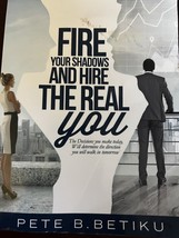 Fire Your Shadows And Hire The Real You: The Decisions You By Pete B Betiku - £11.70 GBP