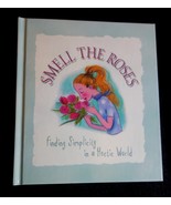 SMELL THE ROSES Finding Simplicity in a Hectic World HARDCOVER BOOK - $2.99