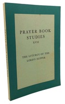 Prayer Book Studies Xvii : The Liturgy Of The Lord&#39;s Supper 1st Edition 1st Pr - £35.80 GBP