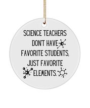 Science Teacher Ornament.Don't Have Favorite Students Just Favorite Elements, Th - $19.95