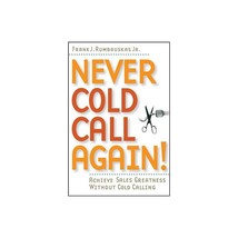 Never Cold Call Again : Achieve Sales Greatness Without Cold Calling (Paperback) - £11.05 GBP