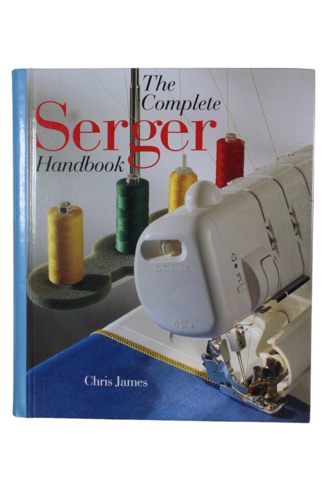 The Complete Serger Handbook by Chris James (1997 Hardcover Book) Machin... - $10.36