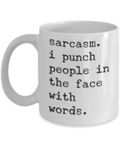Sarcastic Mug &quot;Sarcasm I Punch People In The Face With Words Sarcastic q... - $14.95
