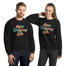 Raw Dogging Life Funny Quote Unisex Sweatshirt Black - £25.94 GBP+